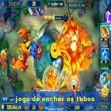 jogo de encher os tubos